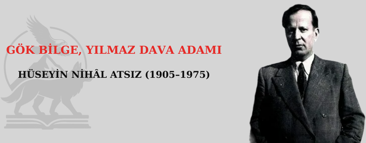 Hüseyin Nihâl Atsız (1905–1975)